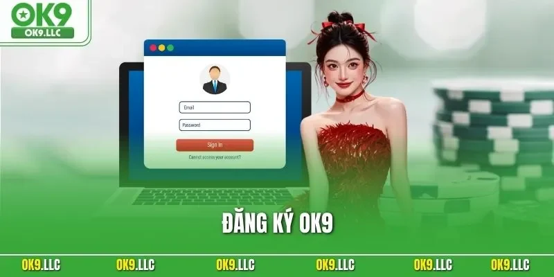 Đăng Ký OK9 - Chỉ 30 Giây Là Vào Sân Chơi Đỉnh Cao 2025