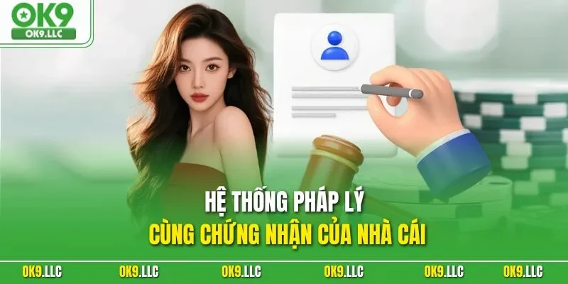 Hệ thống pháp lý cùng chứng nhận của nhà cái