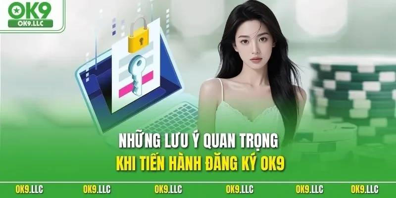 Những lưu ý quan trọng khi tiến hành đăng ký OK9