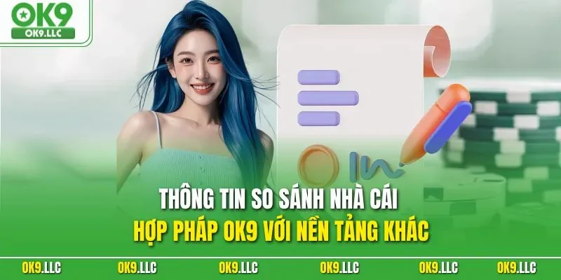 Thông tin so sánh nhà cái hợp pháp OK9 với nền tảng khác