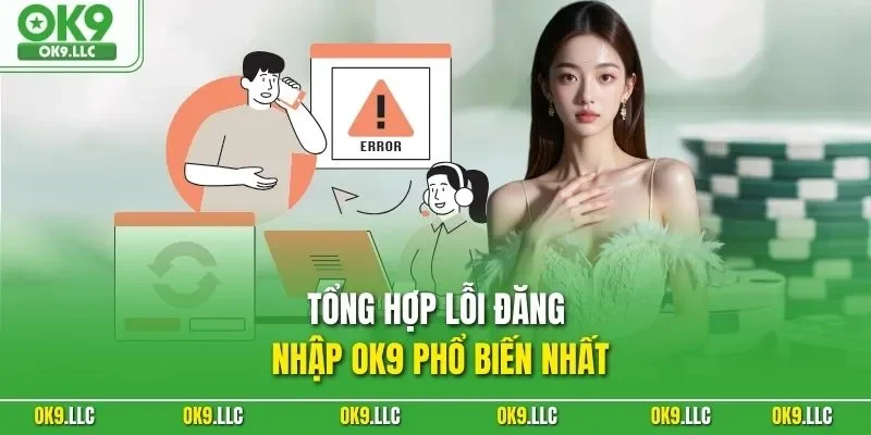 Tổng hợp lỗi đăng nhập OK9 phổ biến nhất